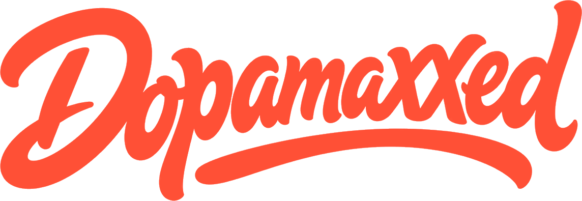 Dopamaxxed